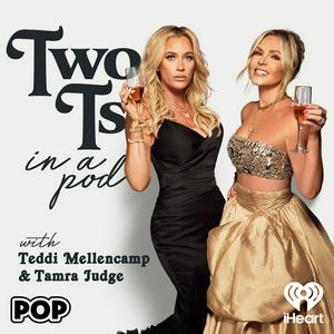 Two Ts In A Pod with Teddi Mellencamp and Tamra Judge
