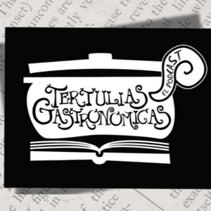Tertulias Gastronómicas El Podcast