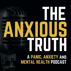 Escucha The Anxious Truth - A Panic, Anxiety, and Mental Health Podcast en la aplicación