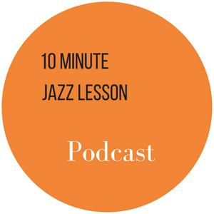 Escucha The 10 Minute Jazz Lesson Podcast en la aplicación