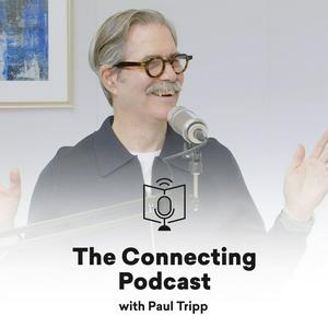 Escucha The Connecting Podcast with Paul Tripp en la aplicación