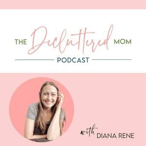 Escucha The Decluttered Mom Podcast en la aplicación