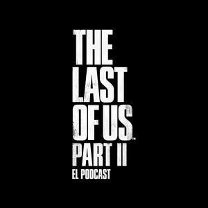 The Last of Us Part II: El Podcast