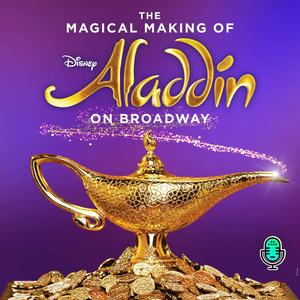 Escucha The Magical Making of Disney's Aladdin on Broadway en la aplicación