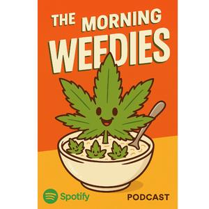 THE MORNING WEEDIES!