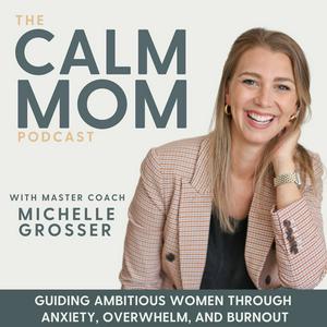 Escucha The Calm Mom - Burnout, Anxiety, Nervous System, Mindset, Self-Care, Parenting, Work-Life Balance en la aplicación