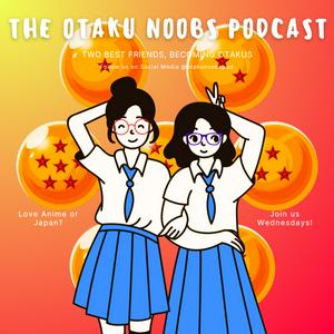The Otaku Noobs Podcast