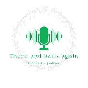 There and Back Again - A Hobbit’s Podcast