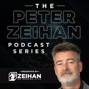 The Peter Zeihan Podcast Series