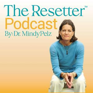 Escucha The Resetter Podcast with Dr. Mindy Pelz en la aplicación