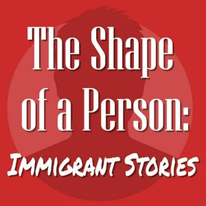 Escucha The Shape of a Person: Immigrant Stories en la aplicación