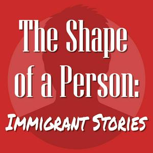 Escucha The Shape of a Person: Immigrant Stories en la aplicación