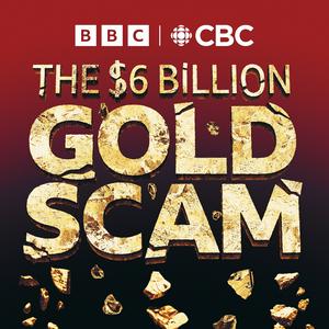 Escucha The Six Billion Dollar Gold Scam en la aplicación