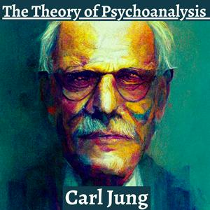 Escucha The Theory of Psychoanalysis - Carl Jung en la aplicación