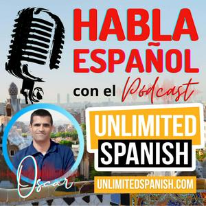 Escucha Unlimited Spanish podcast with Oscar en la aplicación