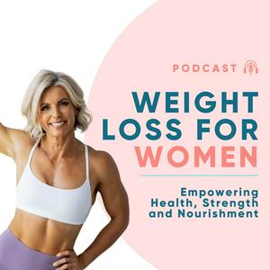 Escucha Weight Loss For Women: empowering health, strength and nourishment en la aplicación