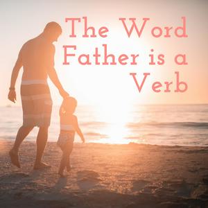 The Word Father is a Verb