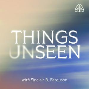 Escucha Things Unseen with Sinclair B. Ferguson en la aplicación