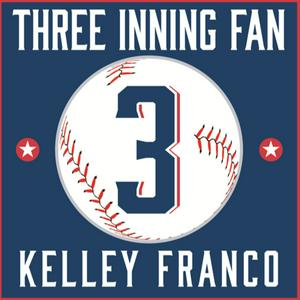 Three Inning Fan - The Podcast with Kelley Franco