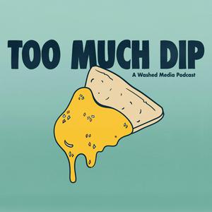 Escucha Too Much Dip en la aplicación