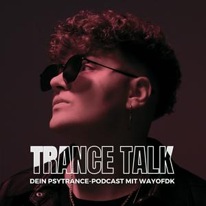 Trance Talk - Dein Podcast über Psytrance, Spiritualität, Musikmarketing &amp; Social Media mit wayofdk