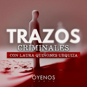 Escucha Trazos Criminales con Laura Quiñones Urquiza en la aplicación