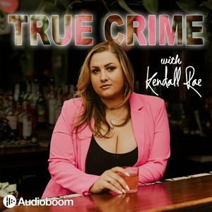 Escucha True Crime with Kendall Rae en la aplicación