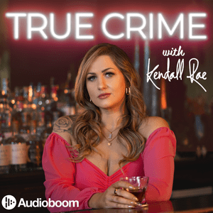 Escucha True Crime with Kendall Rae en la aplicación