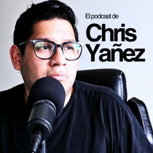 El Podcast de Chris Yañez