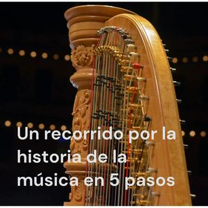 Escucha Un Recorrido por la Historia de la Música en 5 Pasos en la aplicación