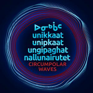 unikkaat / unipkaat  ungipaghat / nallunairutet  Circumpolar Waves