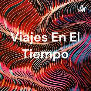 Escucha Viajes En El Tiempo en la aplicación