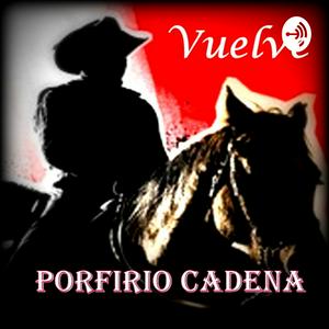 Escucha Vuelve Porfirio Cadena el Ojo de Vidrio en la aplicación