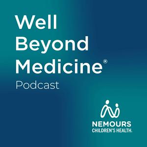 Escucha Well Beyond Medicine: The Nemours Children's Health Podcast en la aplicación