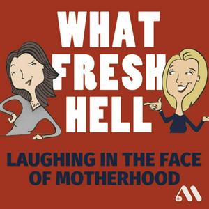 Escucha What Fresh Hell: Laughing in the Face of Motherhood | Parenting Tips From Funny Moms en la aplicación