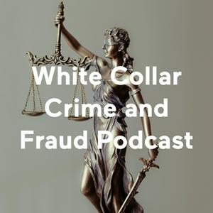 Escucha White Collar Crime and Fraud Podcast en la aplicación