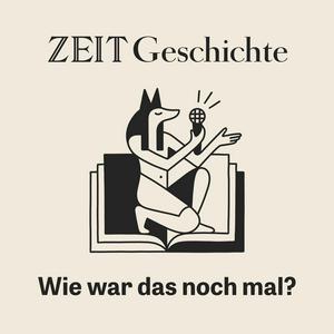 Escucha ZEIT Geschichte. Wie war das noch mal? en la aplicación