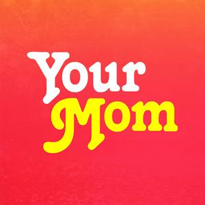 Escucha Your Mom™ en la aplicación